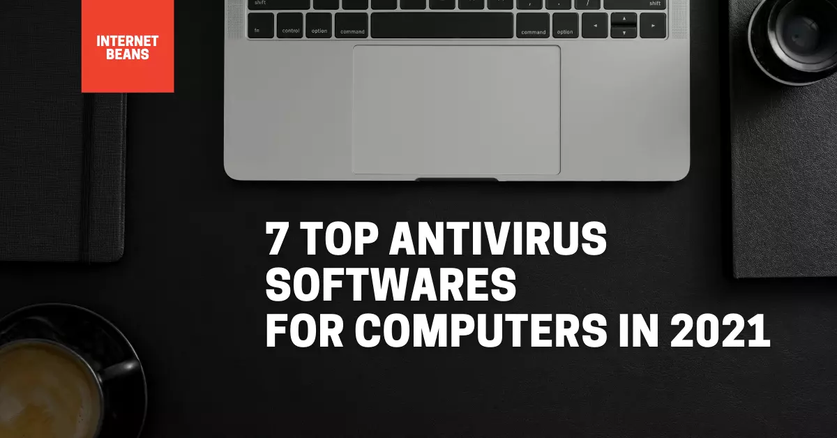 7 Top Antivirus Softwares For Computers In 2021